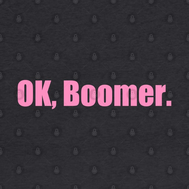 Ok, Boomer (Now in PINK!) by Southern Star Studios